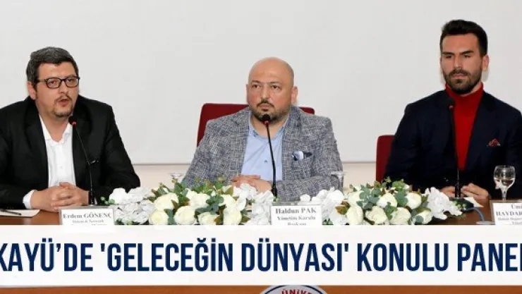 KAYÜ'de 'Geleceğin Dünyası' Konulu Panel 