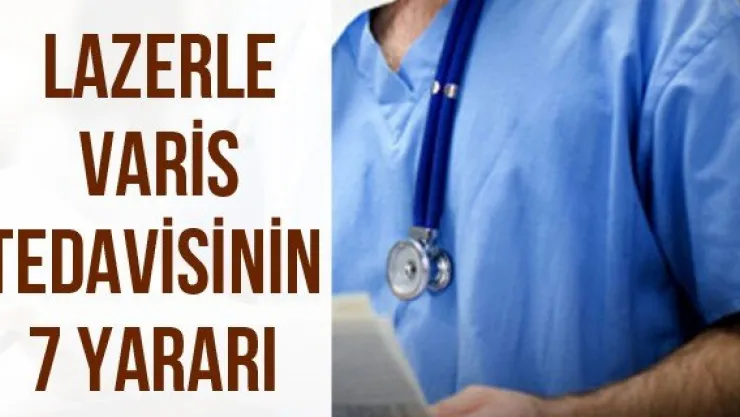 LAZERLE VARİS TEDAVİSİNİN 7 YARARI