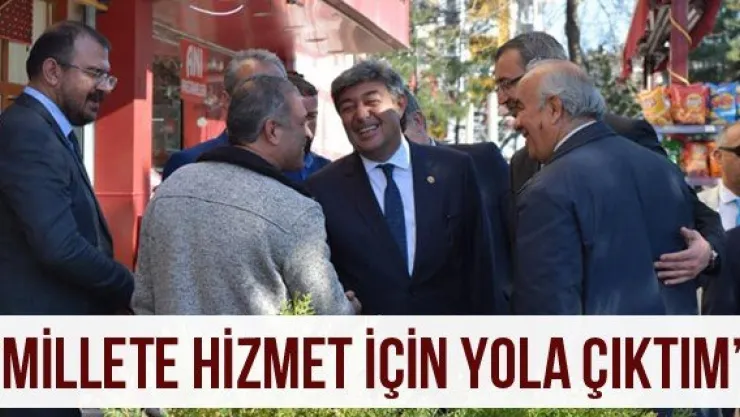 'Millete hizmet için yola çıktım' 