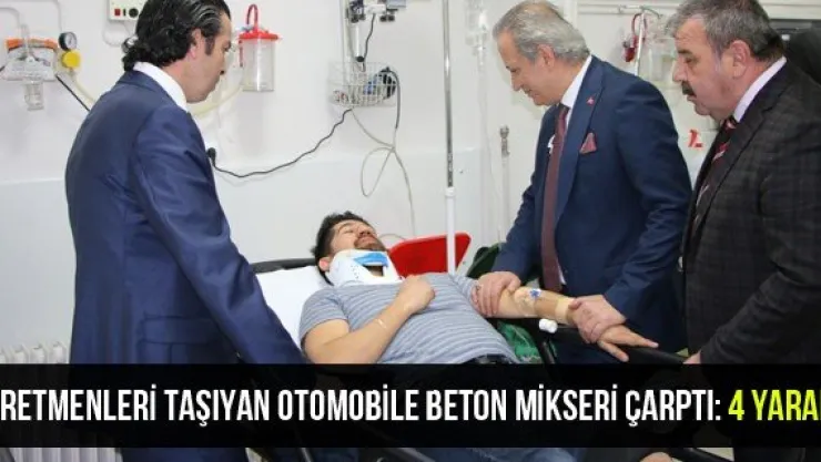 Öğretmenleri taşıyan otomobile beton mikseri çarptı: 4 yaralı