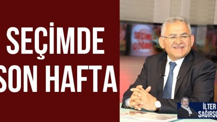 SEÇİMDE SON HAFTA