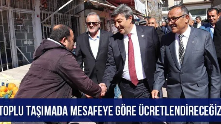 'Toplu taşımada mesafeye göre ücretlendireceğiz'