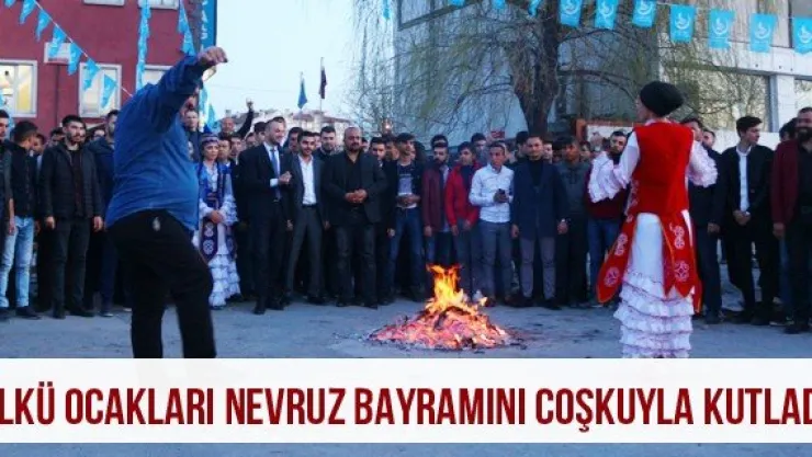 Ülkü Ocakları Nevruz bayramını coşkuyla kutladı