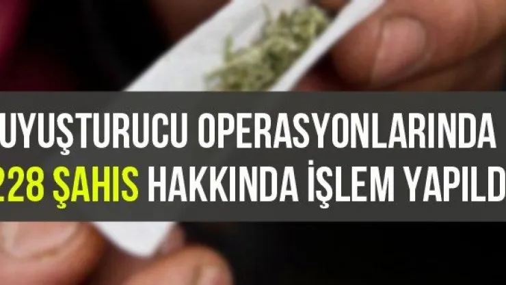 Uyuşturucu Operasyonlarında 228 Şahıs Hakkında İşlem Yapıldı