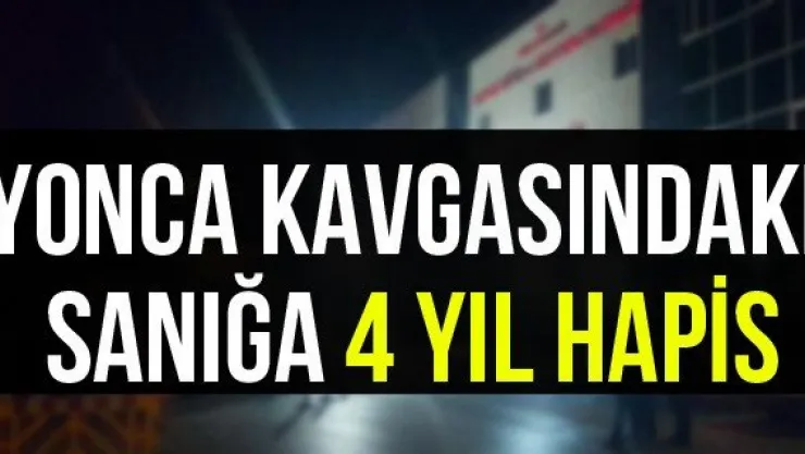 Yonca kavgasındaki sanığa 4 yıl hapis