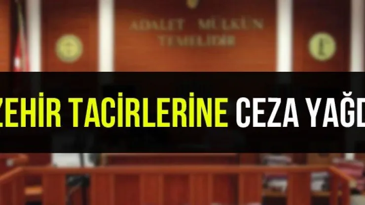 Zehir Tacirlerine Ceza Yağdı