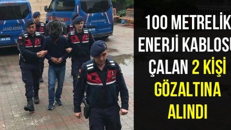 100 metrelik enerji kablosu çalan 2 kişi gözaltına alındı