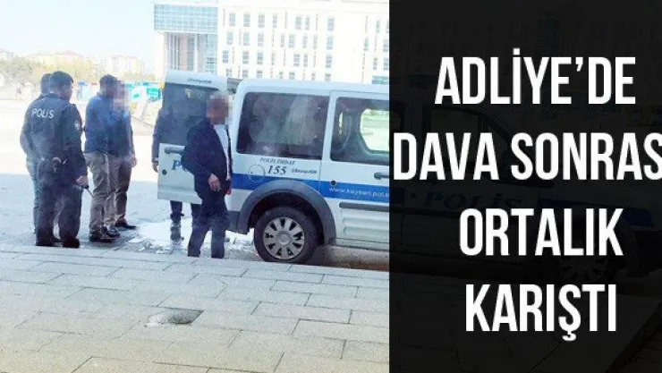 Adliye'de dava sonrası ortalık karıştı