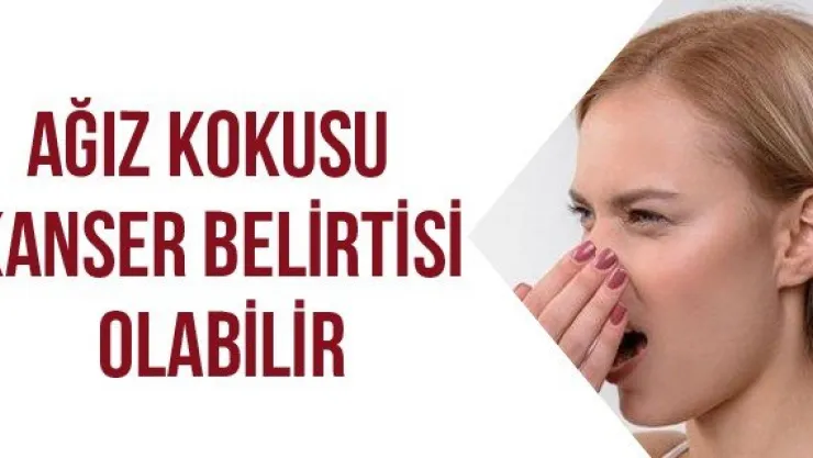 Ağız kokusu kanser belirtisi olabilir