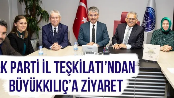 AK Parti İl Teşkilatı'ndan Büyükkılıç'a Ziyaret