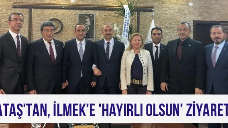Ataş'tan, İlmek'e 'Hayırlı Olsun' Ziyareti