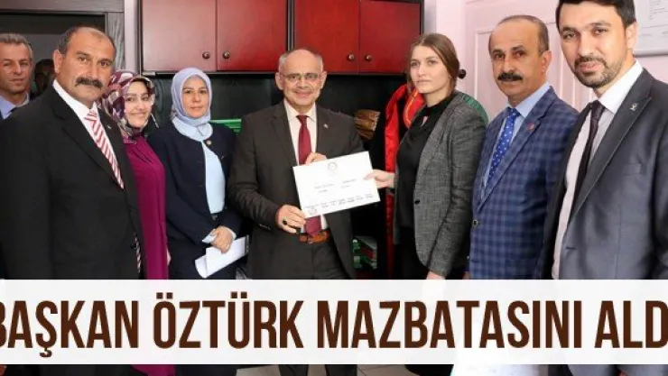 Başkan Öztürk Mazbatasını Aldı