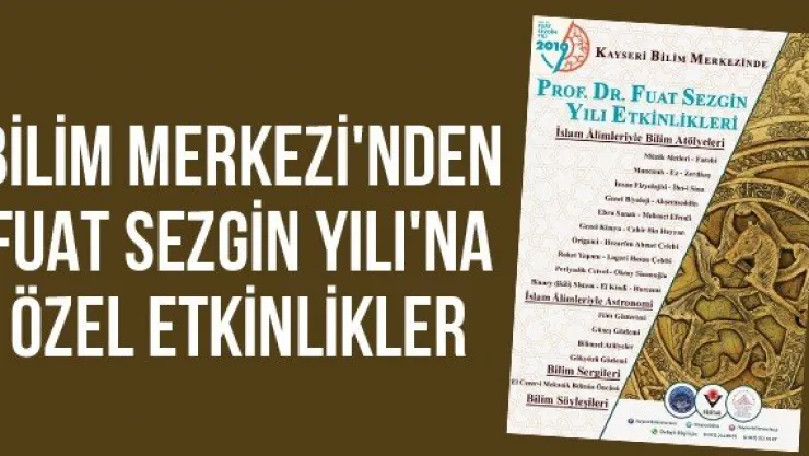Bilim Merkezi'nden Fuat Sezgin Yılı'na Özel Etkinlikler