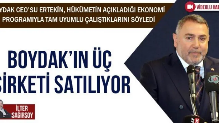 BOYDAK'IN ÜÇ ŞİRKETİ SATILIYOR