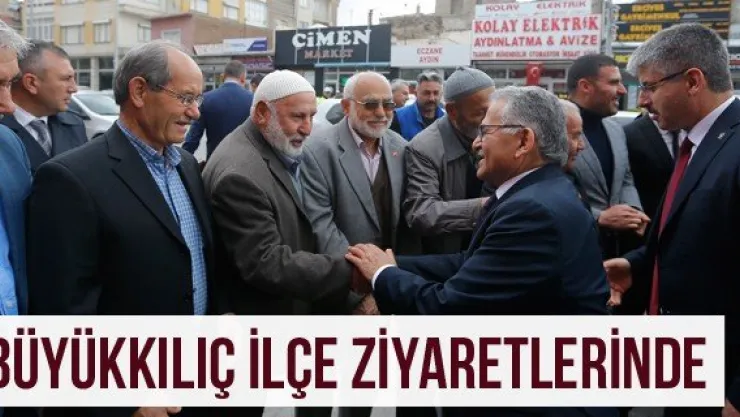 Büyükkılıç İlçe Ziyaretlerinde