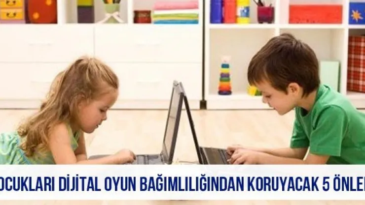 Çocukları dijital oyun bağımlılığından koruyacak 5 önlem
