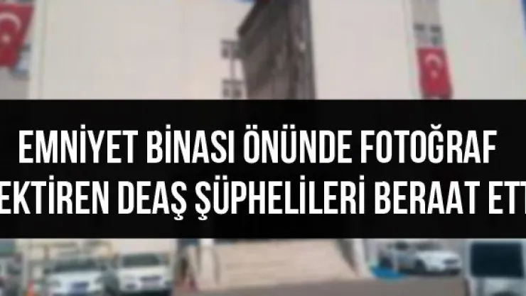 Emniyet binası önünde fotoğraf çektiren DEAŞ şüphelileri beraat etti