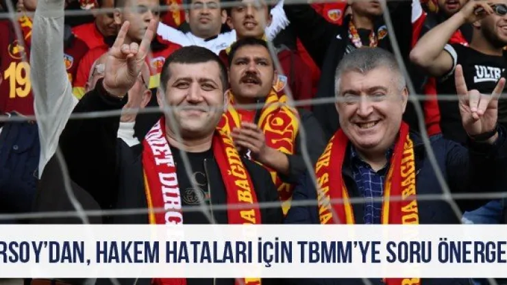Ersoy'dan, Hakem hataları için TBMM'ye soru önergesi