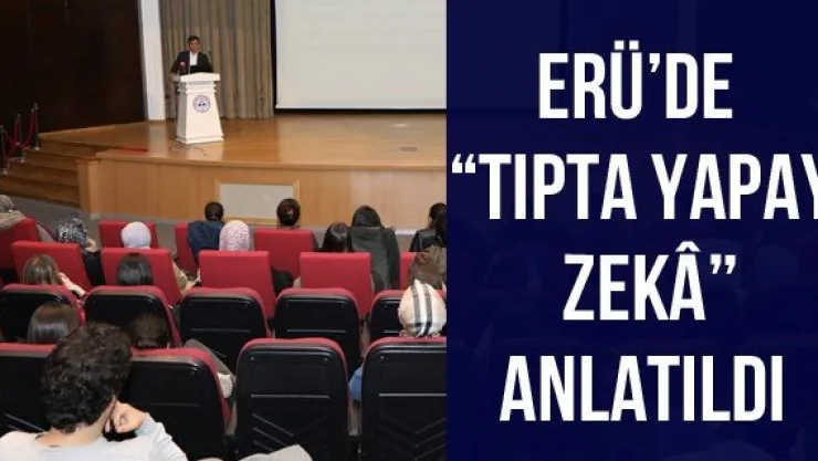 ERÜ'de 'Tıpta Yapay Zek' Anlatıldı