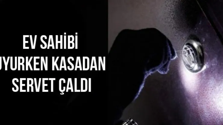 Ev Sahibi Uyurken Kasadan Servet Çaldı