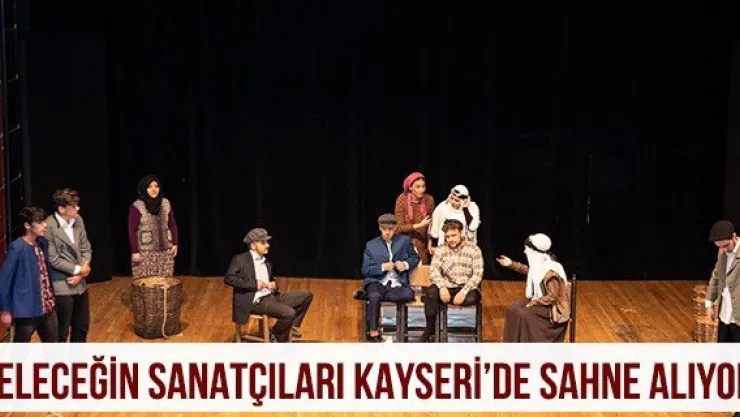 Geleceğin sanatçıları Kayseri'de sahne alıyor