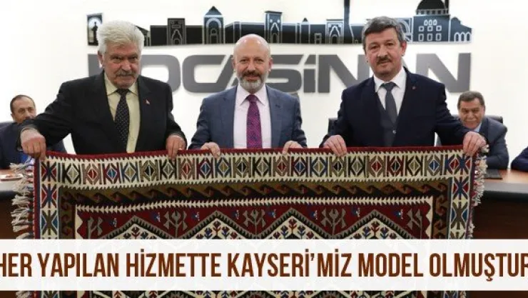 'Her yapılan hizmette Kayseri'miz model olmuştur'