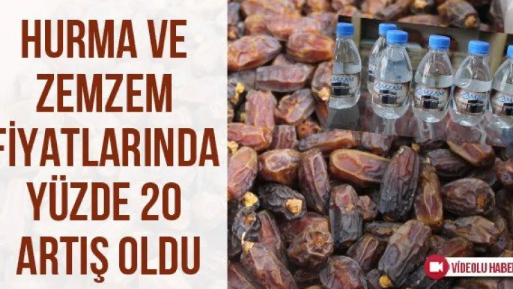 Hurma ve zemzem fiyatlarında yüzde 20 artış oldu