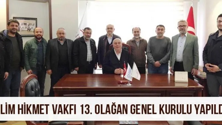 İlim Hikmet Vakfı 13. Olağan Genel Kurulu Yapıldı