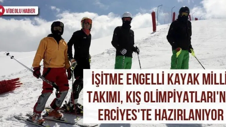 İşitme Engelli Kayak Milli Takımı, Kış Olimpiyatları'na Erciyes'te Hazırlanıyor