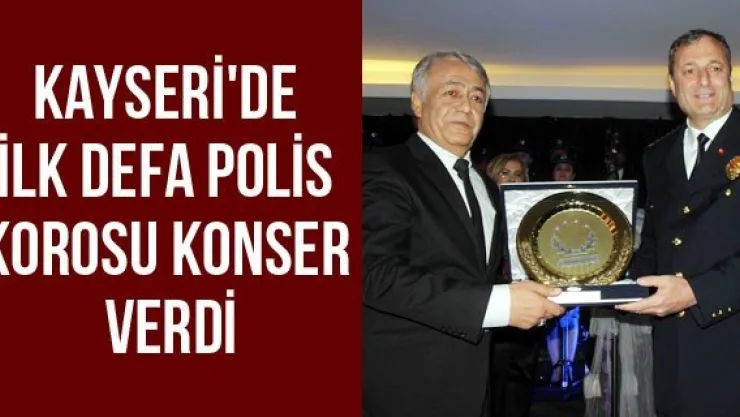 Kayseri'de İlk Defa Polis Korosu Konser Verdi