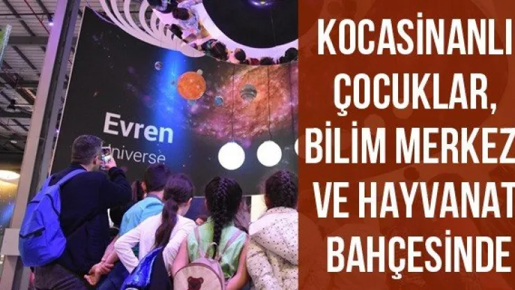 Kocasinanlı çocuklar, bilim merkezi ve hayvanat bahçesinde