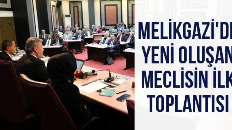 Melikgazi'de Yeni Oluşan Meclisin İlk Toplantısı