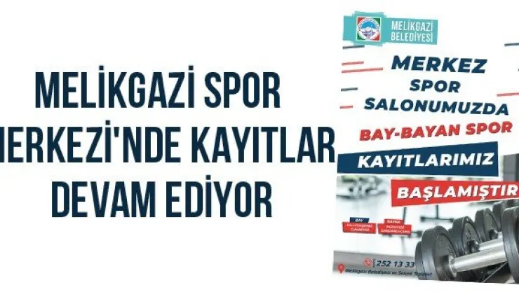 Melikgazi Spor Merkezi'nde Kayıtlar Devam Ediyor