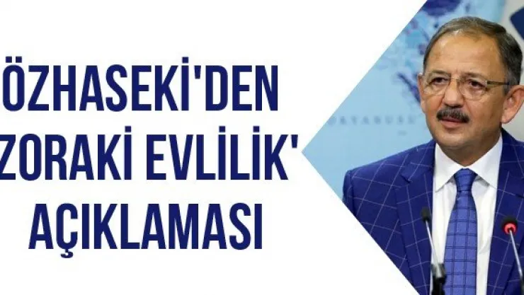 Özhaseki'den 'zoraki evlilik' açıklaması