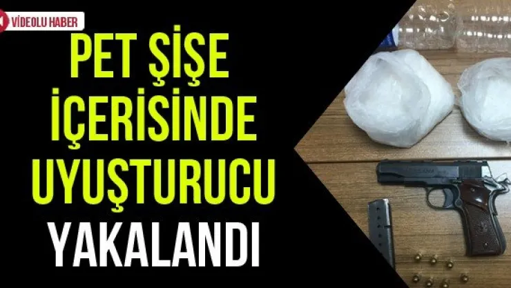 Pet şişe içerisinde uyuşturucu yakalandı