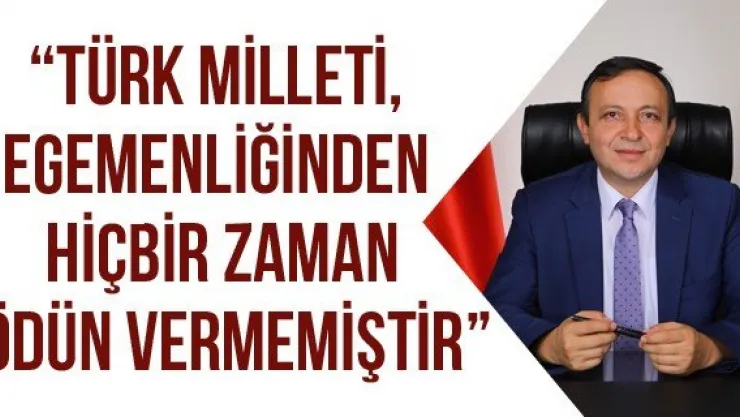 'Türk Milleti, egemenliğinden hiçbir zaman ödün vermemiştir'