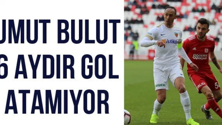 Umut Bulut 6 Aydır Gol Atamıyor