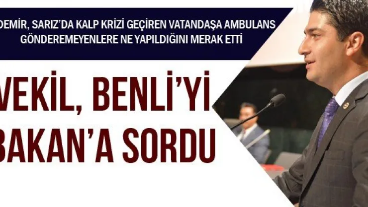 VEKİL, BENLİ'Yİ BAKAN'A SORDU