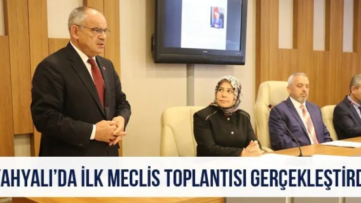 Yahyalı'da ilk meclis toplantısı gerçekleştirildi