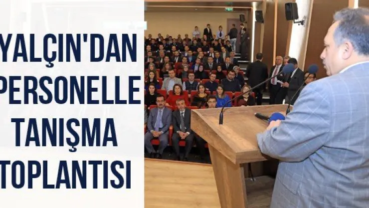 Yalçın'dan personelle tanışma toplantısı