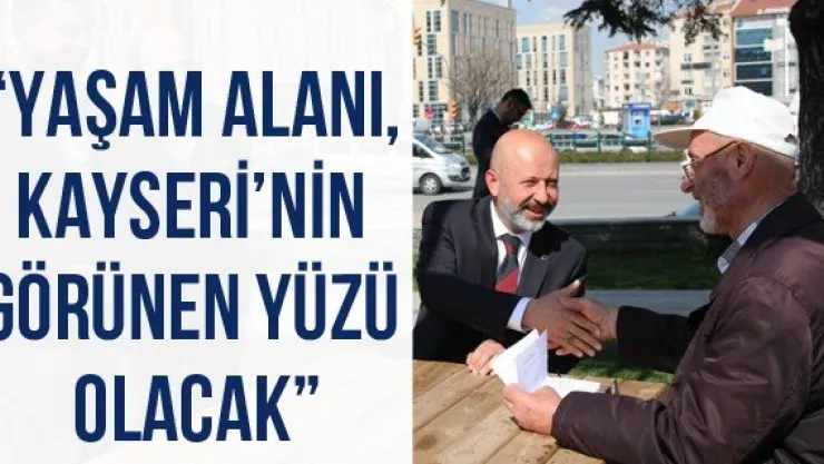 'Yaşam alanı, Kayseri'nin görünen yüzü olacak'