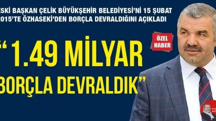 &quot1.49 MİLYAR BORÇLA DEVRALDIK"