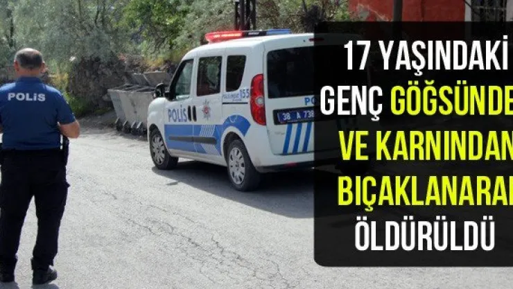 17 yaşındaki genç göğsünden ve karnından bıçaklanarak öldürüldü