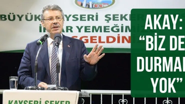 Akay: 'Biz De Durmak Yok'