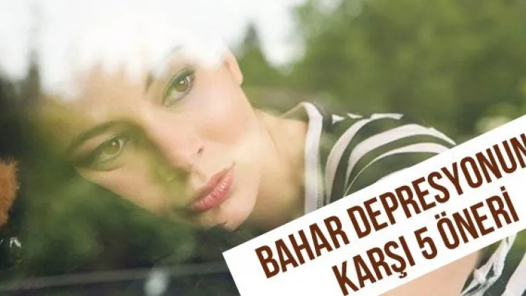 Bahar depresyonuna karşı 5 öneri