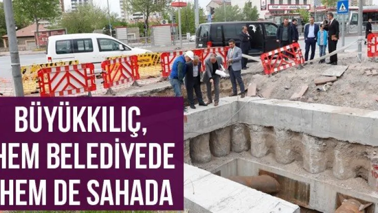 Büyükkılıç, hem belediyede hem de sahada