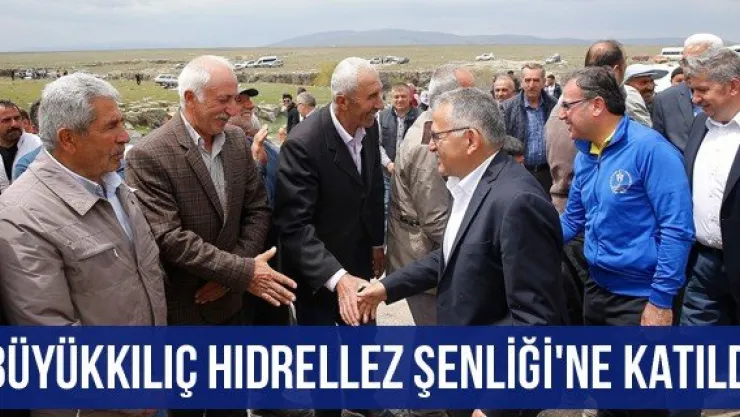 Büyükkılıç Hıdrellez Şenliği'ne katıldı