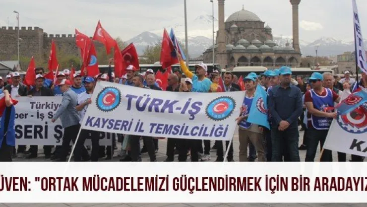 Güven: &quotOrtak mücadelemizi güçlendirmek için bir aradayız"