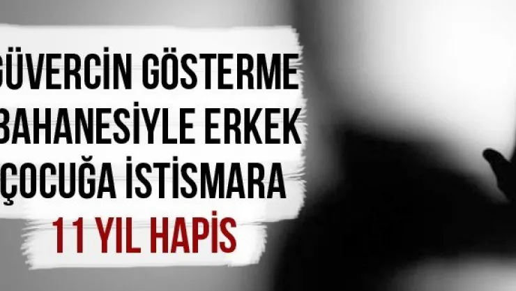 Güvercin gösterme bahanesiyle erkek çocuğa istismara 11 yıl hapis