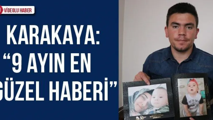 Karakaya: '9 ayın en güzel haberi'